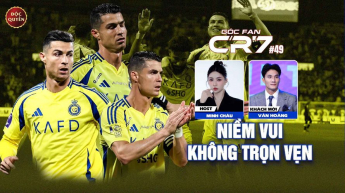 Số 49: Niềm vui không trọn vẹn - Góc fan CR7